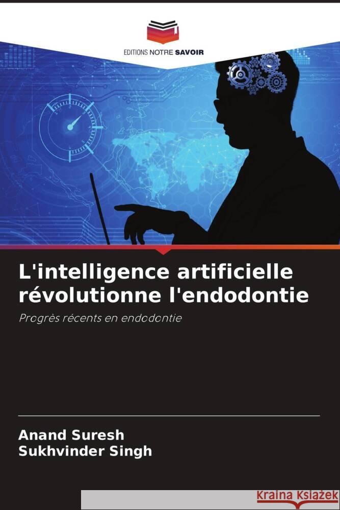 L'intelligence artificielle r?volutionne l'endodontie Anand Suresh Sukhvinder Singh 9786208535551