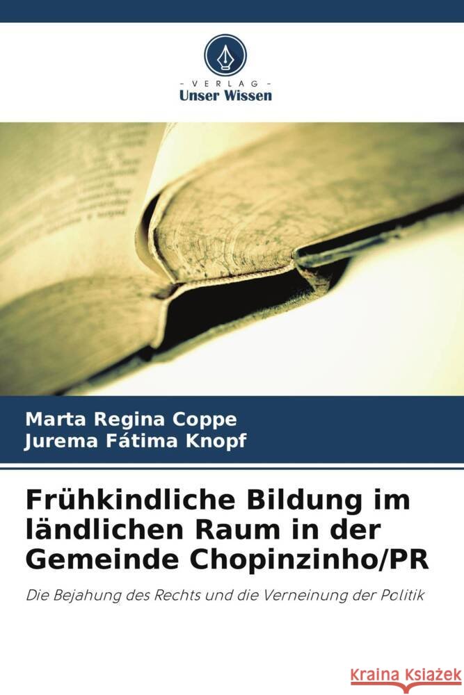 Fr?hkindliche Bildung im l?ndlichen Raum in der Gemeinde Chopinzinho/PR Marta Regina Coppe Jurema F?tima Knopf 9786208536411
