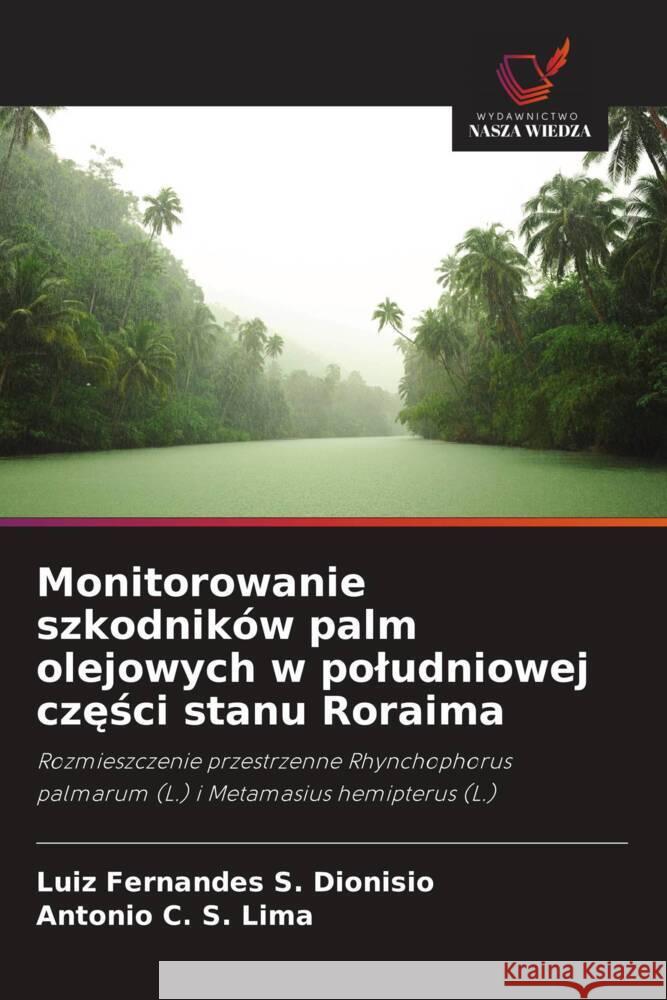Monitorowanie szkodnik?w palm olejowych w poludniowej części stanu Roraima Luiz Fernandes S. Dionisio Antonio C. S. Lima 9786208536725