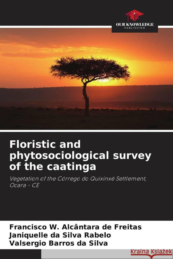 Floristic and phytosociological survey of the caatinga Francisco W. Alc?ntara de Freitas Janiquelle Da Silva Rabelo Valsergio Barros Da Silva 9786208536749