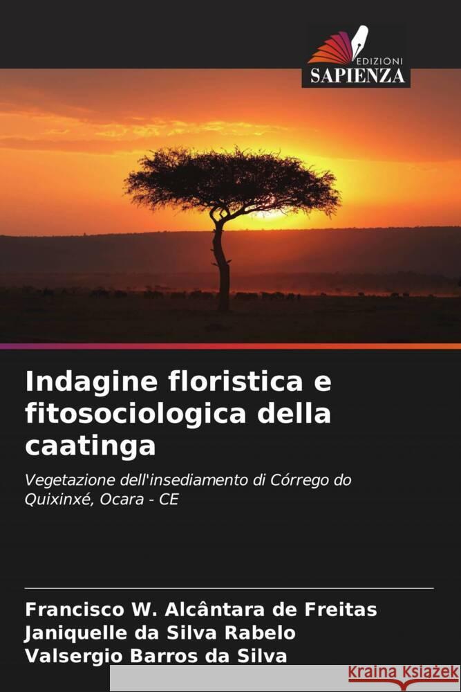 Indagine floristica e fitosociologica della caatinga Francisco W. Alc?ntara de Freitas Janiquelle Da Silva Rabelo Valsergio Barros Da Silva 9786208536770