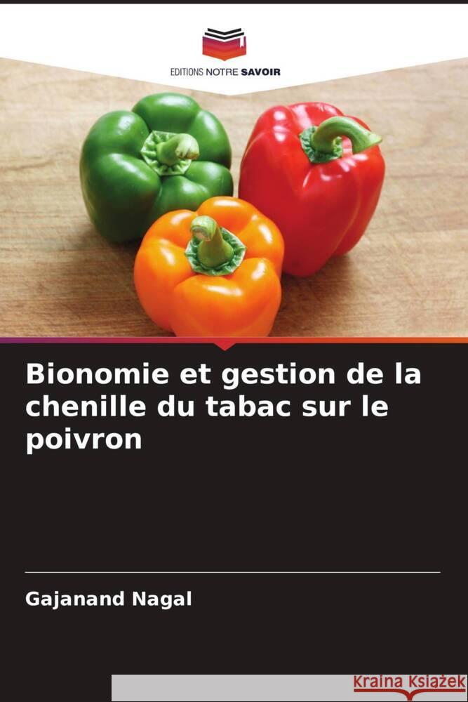 Bionomie et gestion de la chenille du tabac sur le poivron Gajanand Nagal 9786208536992