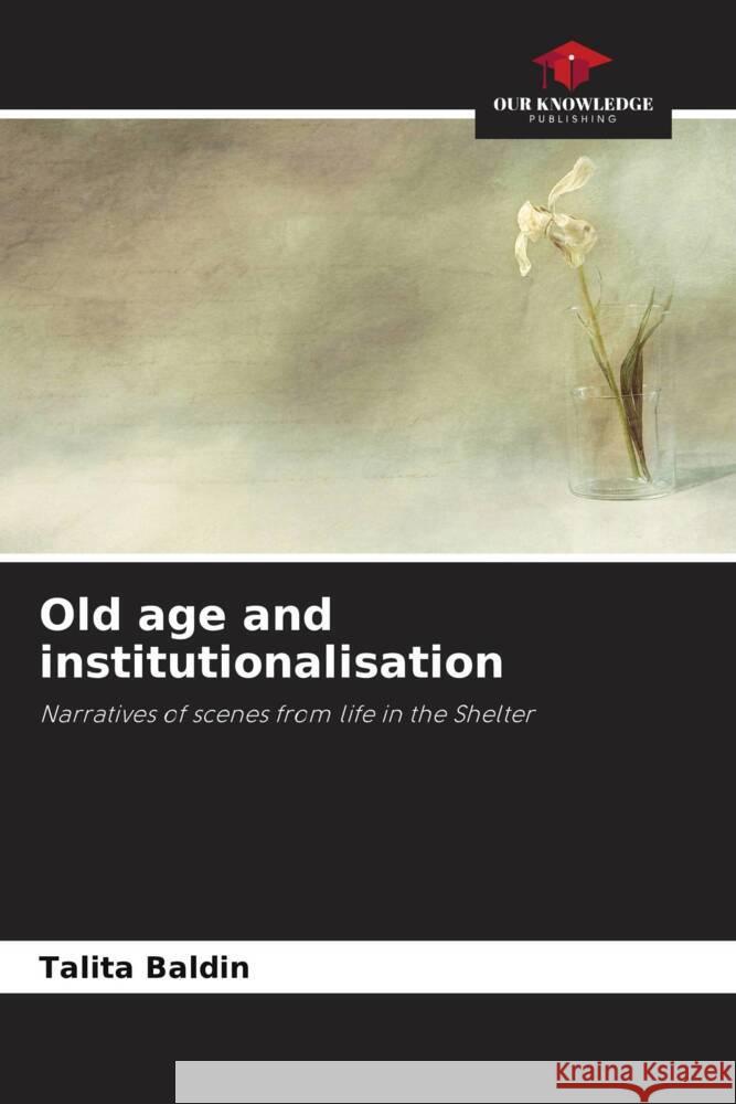 Old age and institutionalisation Baldin, Talita 9786208537760