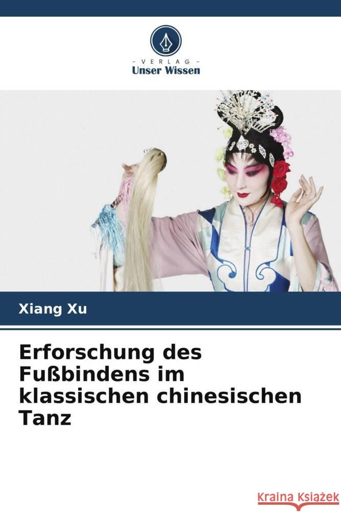 Erforschung des Fußbindens im klassischen chinesischen Tanz Xu, Xiang 9786208538286