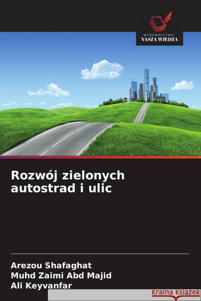 Rozwój zielonych autostrad i ulic Shafaghat, Arezou, Abd Majid, Muhd Zaimi, Keyvanfar, Ali 9786208538392