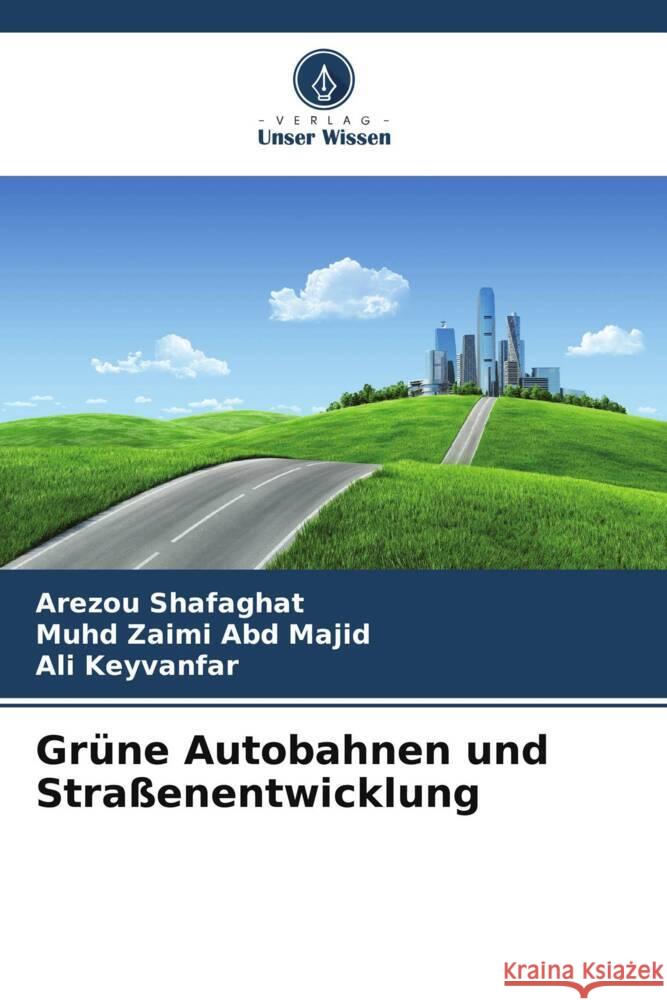 Grüne Autobahnen und Straßenentwicklung Shafaghat, Arezou, Abd Majid, Muhd Zaimi, Keyvanfar, Ali 9786208538415