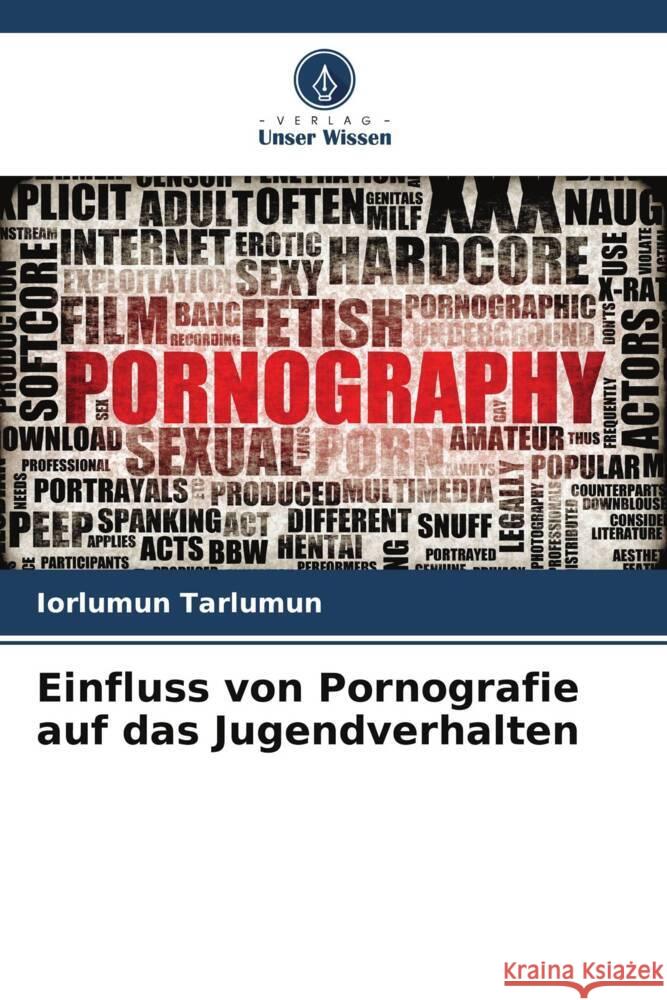 Einfluss von Pornografie auf das Jugendverhalten Tarlumun, Iorlumun 9786208539023