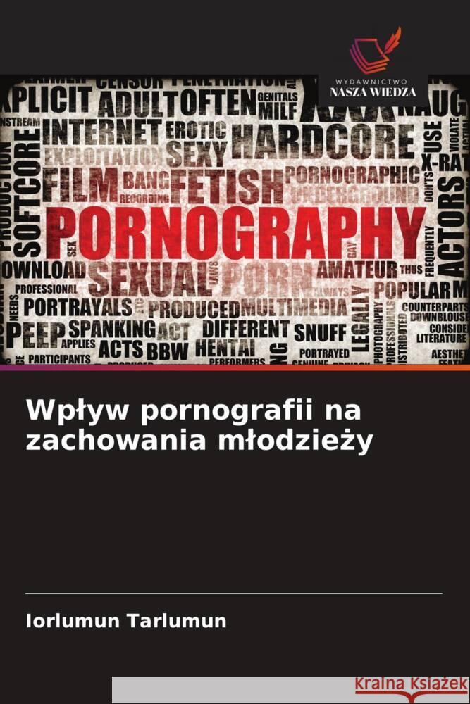 Wplyw pornografii na zachowania mlodziezy Tarlumun, Iorlumun 9786208539030