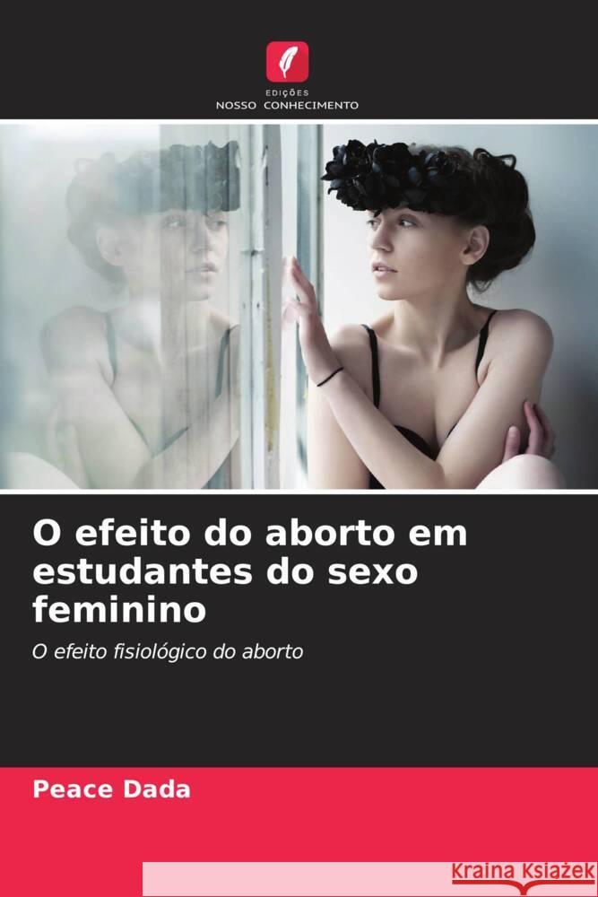O efeito do aborto em estudantes do sexo feminino Dada, Peace 9786208539092