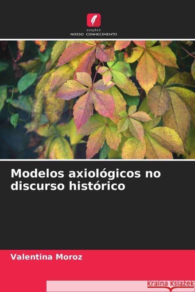 Modelos axiológicos no discurso histórico Moroz, Valentina 9786208539283
