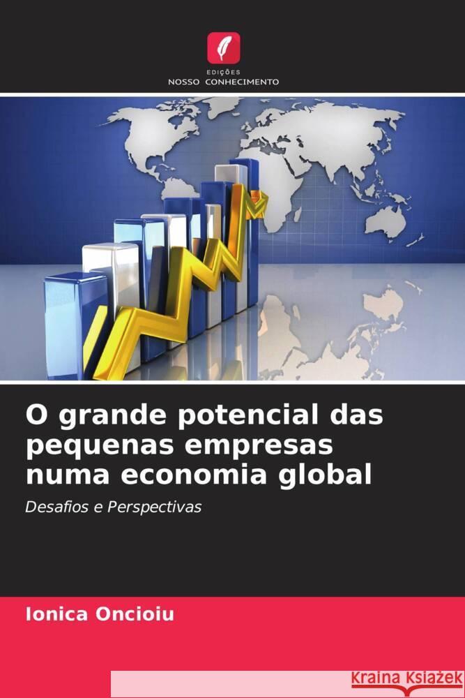 O grande potencial das pequenas empresas numa economia global Oncioiu, Ionica 9786208539351