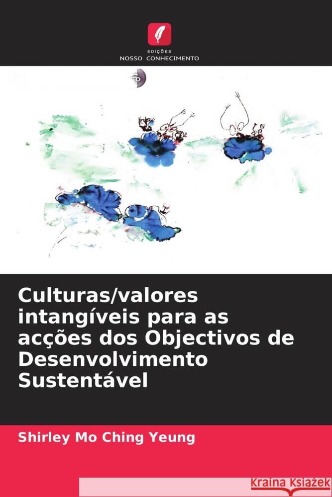 Culturas/valores intangíveis para as acções dos Objectivos de Desenvolvimento Sustentável Yeung, Shirley Mo Ching 9786208539429