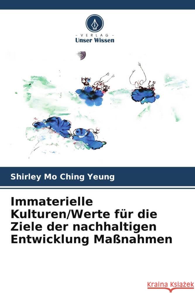 Immaterielle Kulturen/Werte für die Ziele der nachhaltigen Entwicklung Maßnahmen Yeung, Shirley Mo Ching 9786208539436