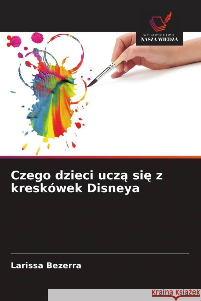 Czego dzieci ucza sie z kreskówek Disneya Bezerra, Larissa 9786208539887