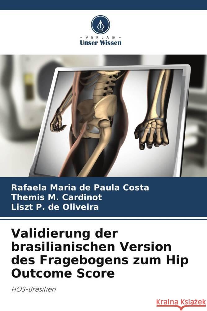 Validierung der brasilianischen Version des Fragebogens zum Hip Outcome Score Maria de Paula Costa, Rafaela, M. Cardinot, Themis, P. de Oliveira, Liszt 9786208540609 Verlag Unser Wissen