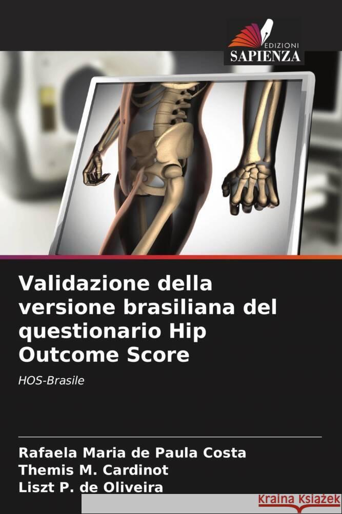 Validazione della versione brasiliana del questionario Hip Outcome Score Maria de Paula Costa, Rafaela, M. Cardinot, Themis, P. de Oliveira, Liszt 9786208540654 Edizioni Sapienza