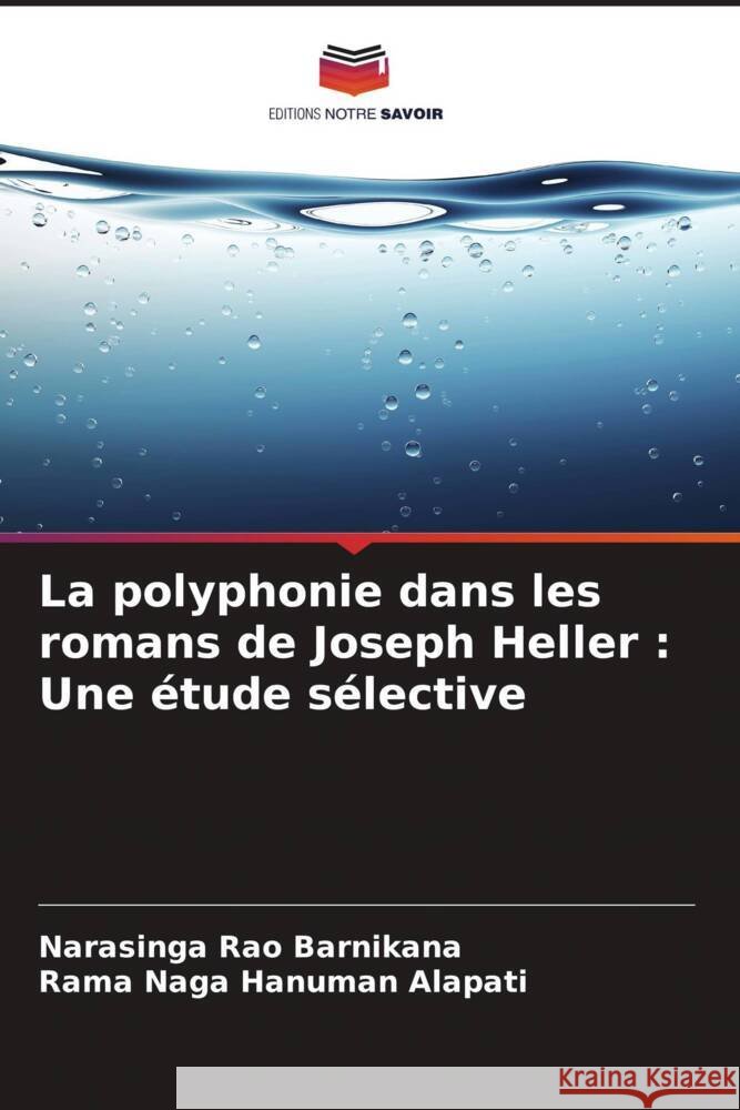 La polyphonie dans les romans de Joseph Heller : Une étude sélective Barnikana, Narasinga Rao, Alapati, Rama Naga Hanuman 9786208540746 Editions Notre Savoir