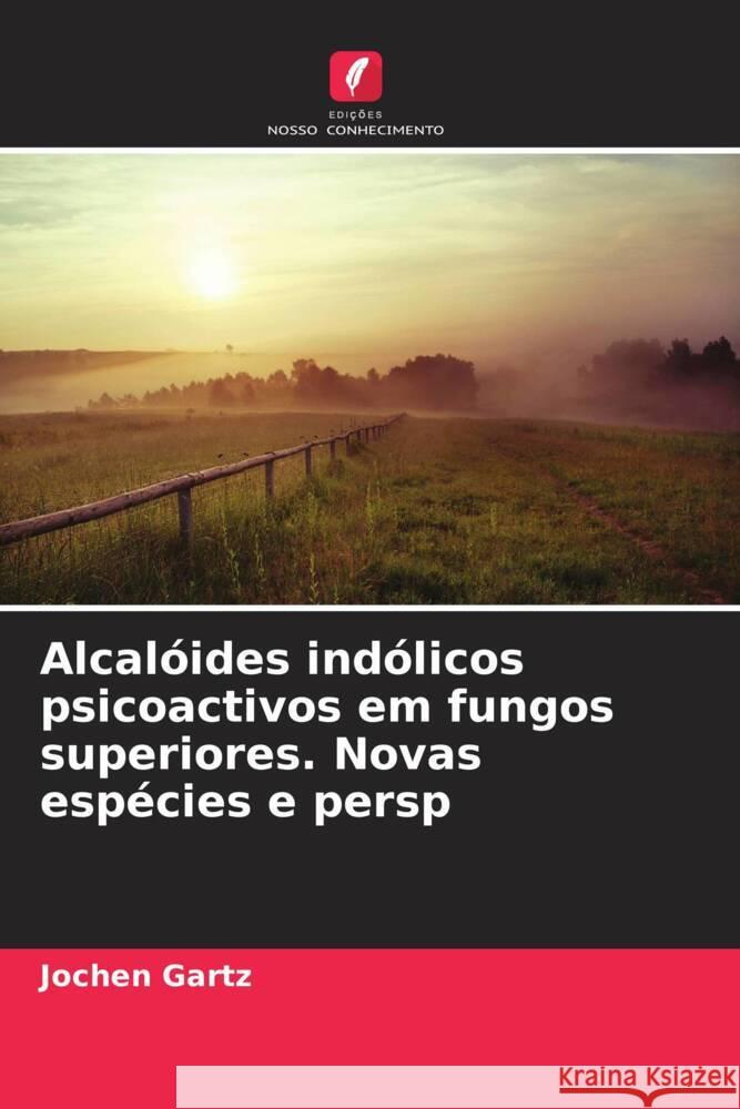 Alcalóides indólicos psicoactivos em fungos superiores. Novas espécies e persp Gartz, Jochen 9786208541583