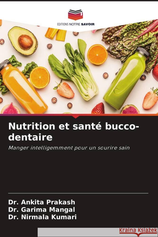 Nutrition et santé bucco-dentaire Prakash, Dr. Ankita, Mangal, Dr. Garima, Kumari, Dr. Nirmala 9786208541705