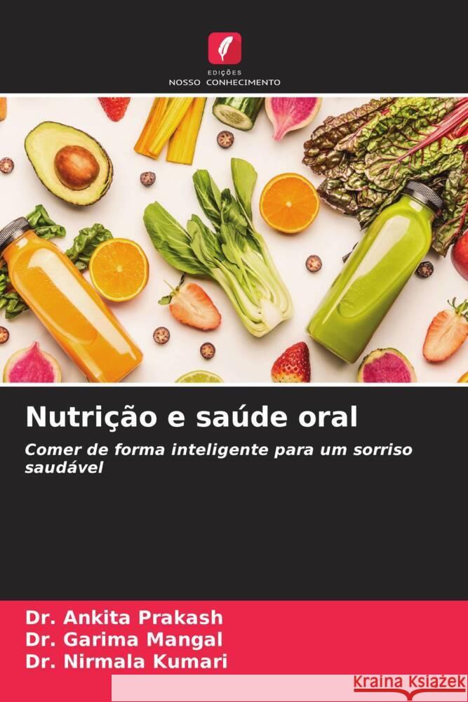 Nutrição e saúde oral Prakash, Dr. Ankita, Mangal, Dr. Garima, Kumari, Dr. Nirmala 9786208541712