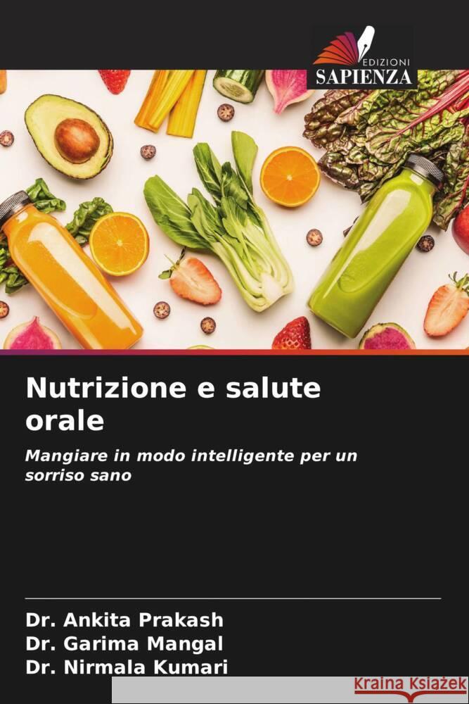 Nutrizione e salute orale Prakash, Dr. Ankita, Mangal, Dr. Garima, Kumari, Dr. Nirmala 9786208541736