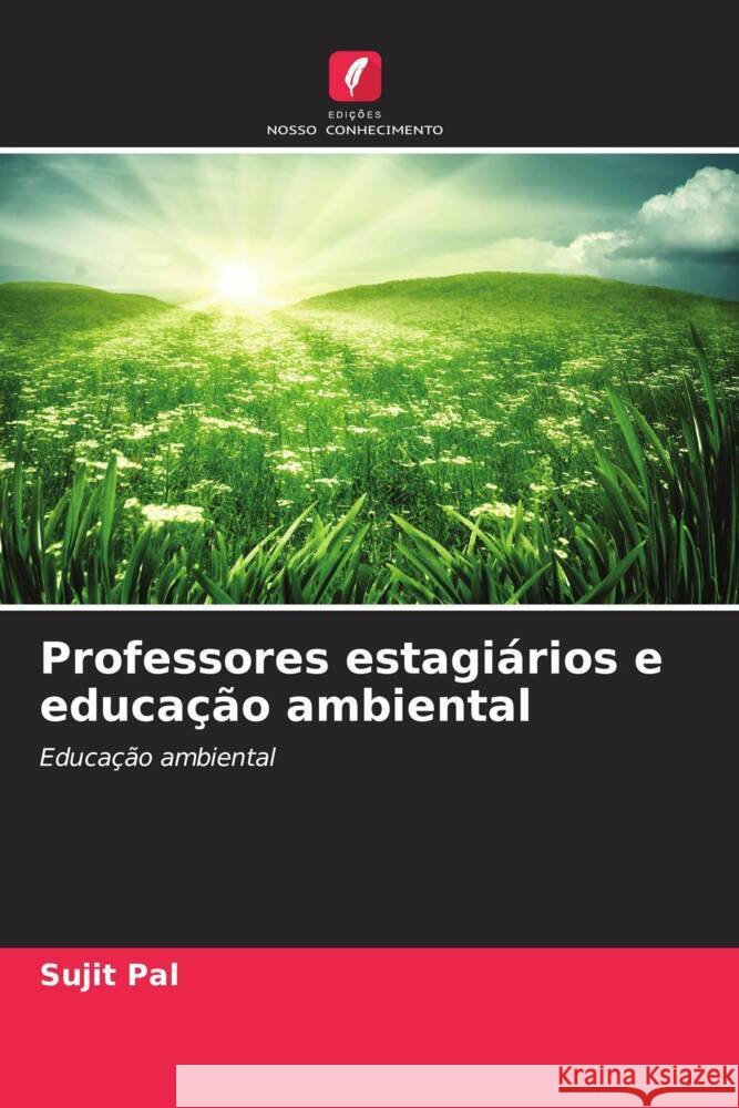 Professores estagiários e educação ambiental Pal, Sujit 9786208541873 Edições Nosso Conhecimento