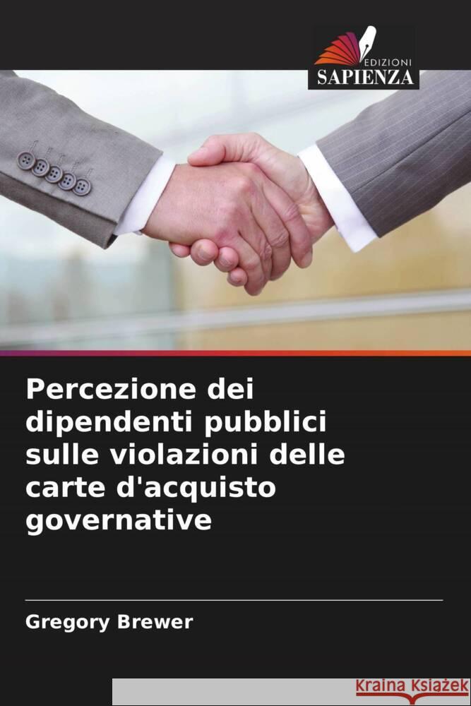Percezione dei dipendenti pubblici sulle violazioni delle carte d'acquisto governative Brewer, Gregory 9786208541958