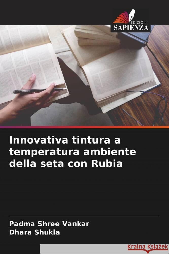 Innovativa tintura a temperatura ambiente della seta con Rubia Vankar, Padma Shree, Shukla, Dhara 9786208542429