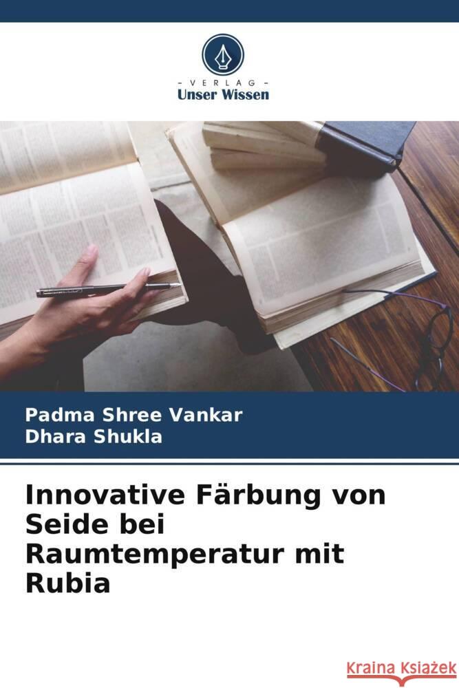 Innovative Färbung von Seide bei Raumtemperatur mit Rubia Vankar, Padma Shree, Shukla, Dhara 9786208542450