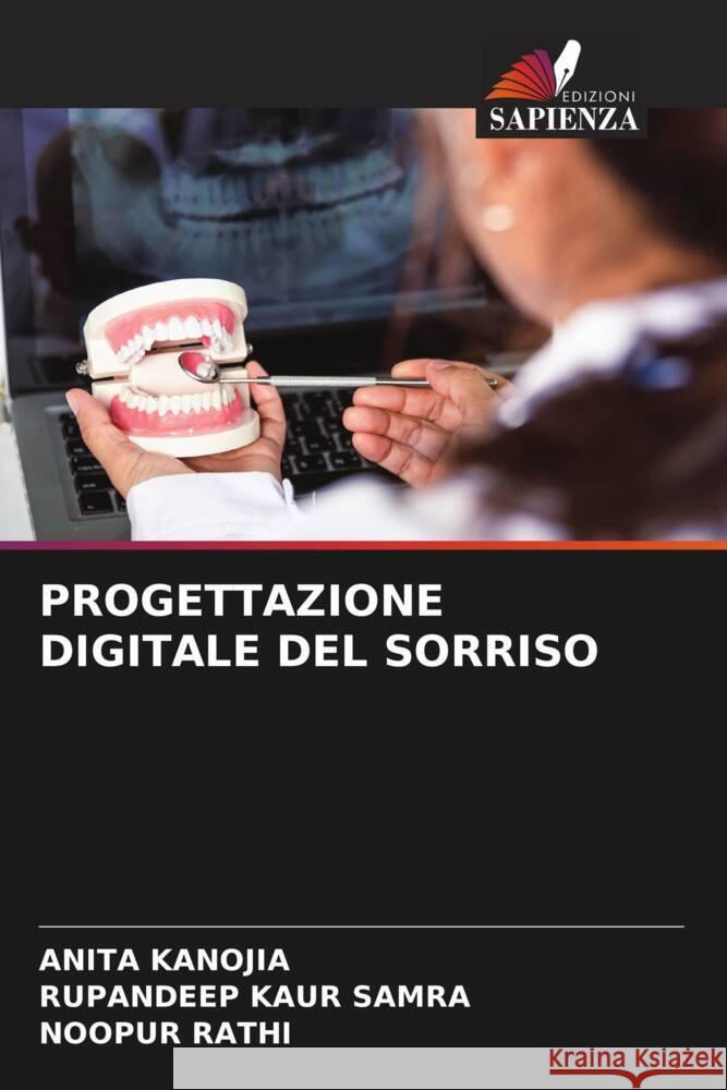 PROGETTAZIONE DIGITALE DEL SORRISO KANOJIA, ANITA, Samra, Rupandeep Kaur, RATHI, NOOPUR 9786208542795