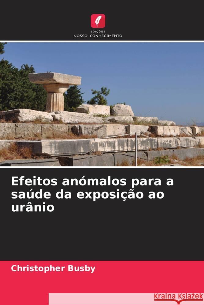 Efeitos anómalos para a saúde da exposição ao urânio Busby, Christopher 9786208543099