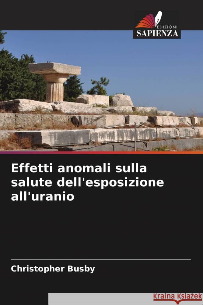 Effetti anomali sulla salute dell'esposizione all'uranio Busby, Christopher 9786208543105