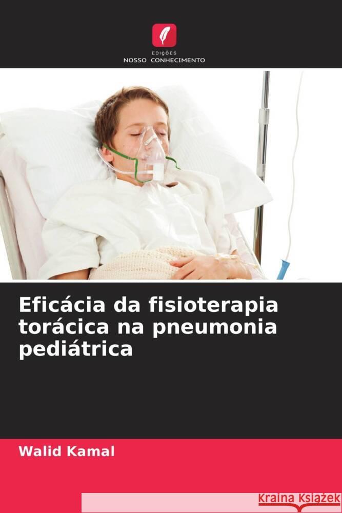 Eficácia da fisioterapia torácica na pneumonia pediátrica Kamal, Walid 9786208543488 Edições Nosso Conhecimento