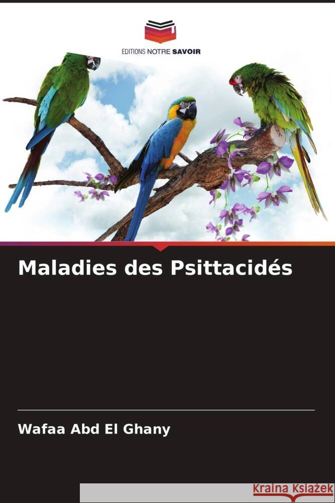 Maladies des Psittacidés Abd El Ghany, Wafaa 9786208543693