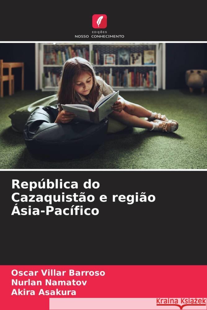 República do Cazaquistão e região Ásia-Pacífico Barroso, Oscar Villar, Namatov, Nurlan, Asakura, Akira 9786208544010