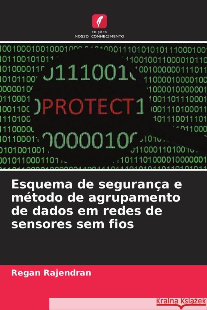 Esquema de seguran?a e m?todo de agrupamento de dados em redes de sensores sem fios Regan Rajendran 9786208544713