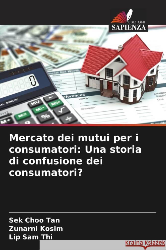 Mercato dei mutui per i consumatori: Una storia di confusione dei consumatori? Tan, Sek Choo, Kosim, Zunarni, Thi, Lip Sam 9786208545154