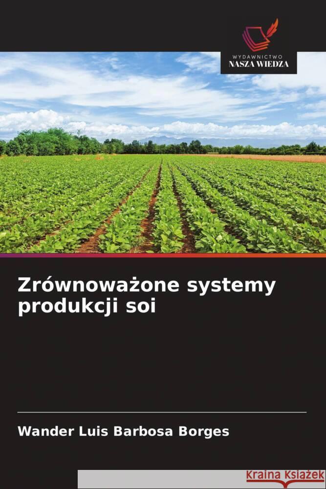 Zrównowazone systemy produkcji soi Barbosa Borges, Wander Luis 9786208545840
