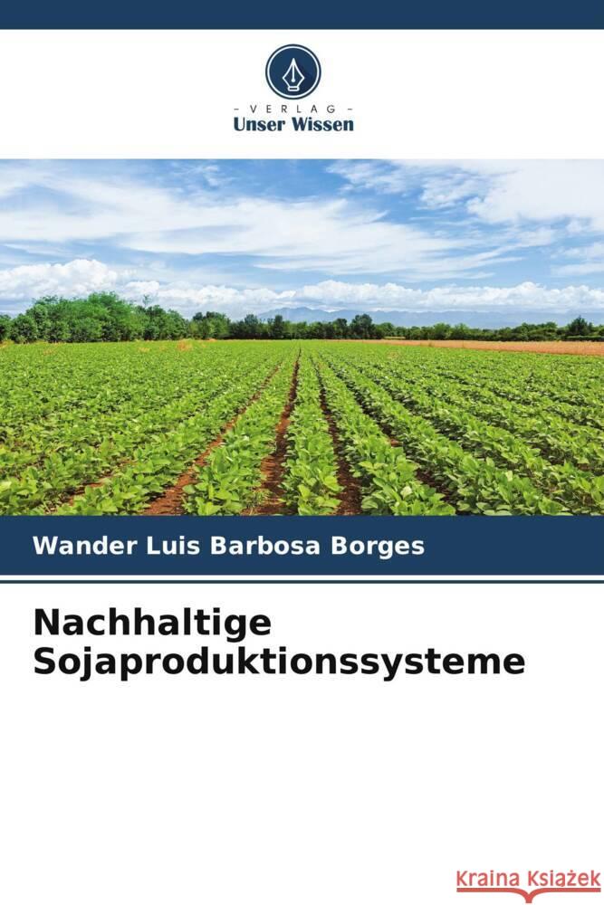 Nachhaltige Sojaproduktionssysteme Barbosa Borges, Wander Luis 9786208545864