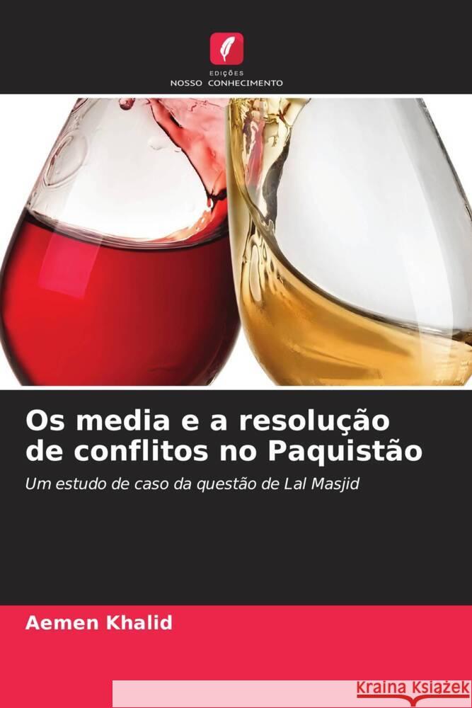 Os media e a resolução de conflitos no Paquistão Khalid, Aemen 9786208546304