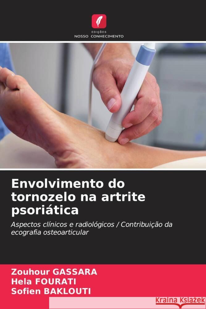 Envolvimento do tornozelo na artrite psoriática Gassara, Zouhour, Fourati, Hela, Baklouti, Sofien 9786208546410