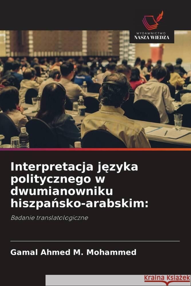 Interpretacja jezyka politycznego w dwumianowniku hiszpansko-arabskim: Ahmed M. Mohammed, Gamal 9786208547134