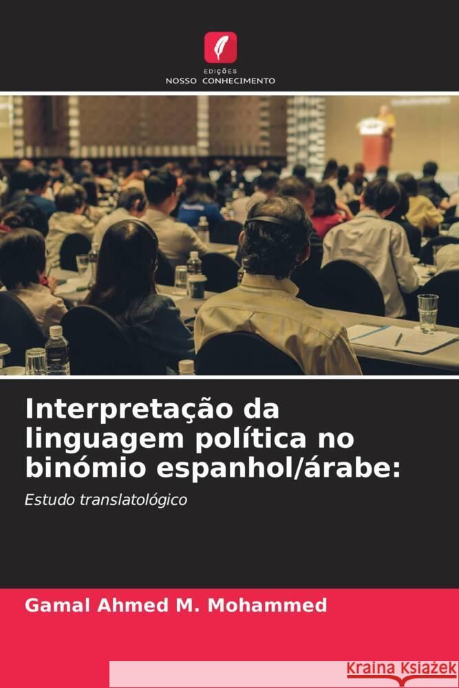 Interpretação da linguagem política no binómio espanhol/árabe: Ahmed M. Mohammed, Gamal 9786208547141