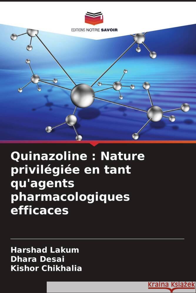 Quinazoline : Nature privilégiée en tant qu'agents pharmacologiques efficaces Lakum, Harshad, Desai, Dhara, Chikhalia, Kishor 9786208547172