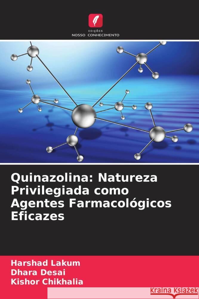 Quinazolina: Natureza Privilegiada como Agentes Farmacológicos Eficazes Lakum, Harshad, Desai, Dhara, Chikhalia, Kishor 9786208547257