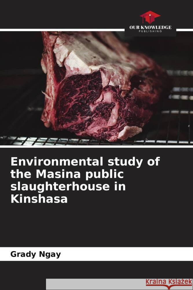 Environmental study of the Masina public slaughterhouse in Kinshasa Ngay, Grady 9786208548568