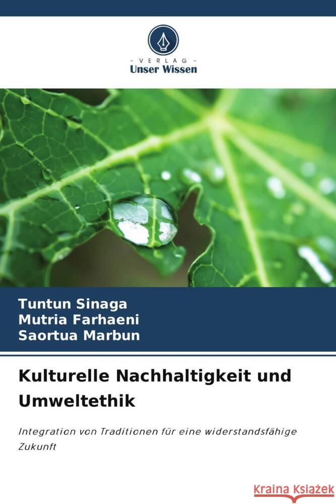 Kulturelle Nachhaltigkeit und Umweltethik Sinaga, Tuntun, Farhaeni, Mutria, Marbun, Saortua 9786208549213 Verlag Unser Wissen