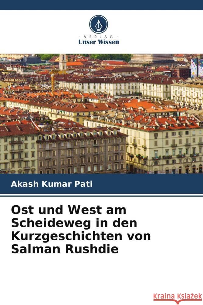 Ost und West am Scheideweg in den Kurzgeschichten von Salman Rushdie Pati, Akash Kumar 9786208549312