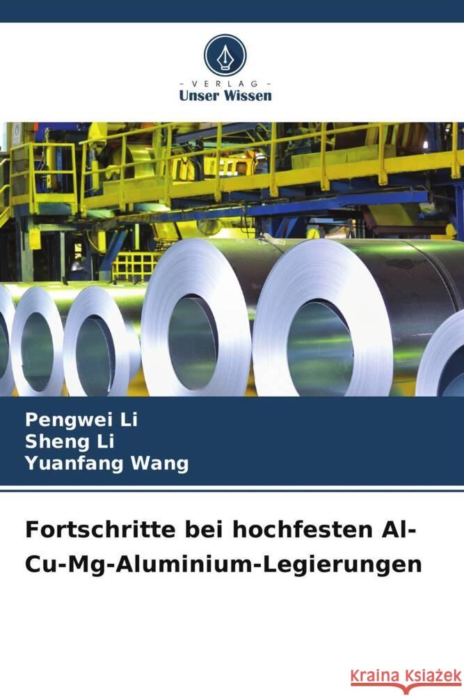 Fortschritte bei hochfesten Al-Cu-Mg-Aluminium-Legierungen Li, Pengwei, Li, Sheng, Wang, Yuanfang 9786208549329