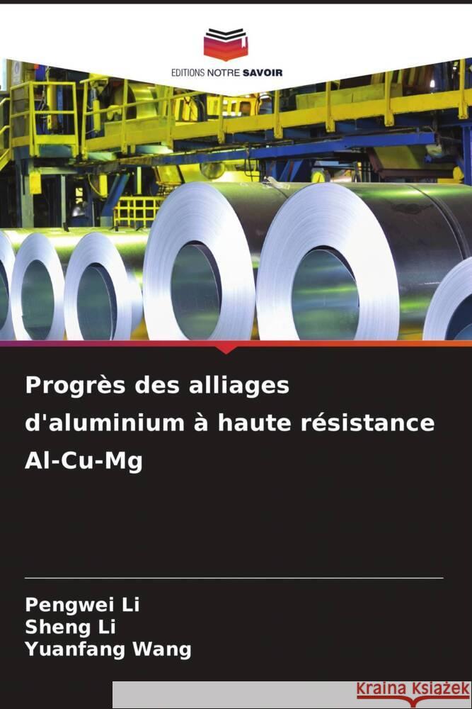 Progrès des alliages d'aluminium à haute résistance Al-Cu-Mg Li, Pengwei, Li, Sheng, Wang, Yuanfang 9786208549398